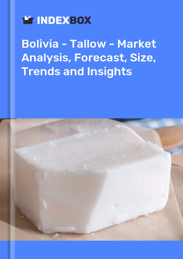 Report Bolivia - Tallow - Market Analysis, Forecast, Size, Trends and Insights for 499$