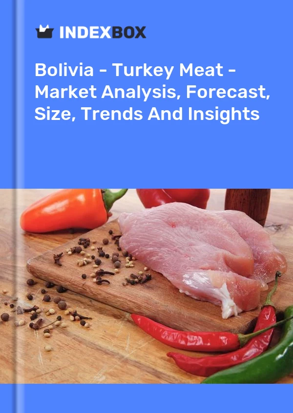 Report Bolivia - Turkey Meat - Market Analysis, Forecast, Size, Trends and Insights for 499$
