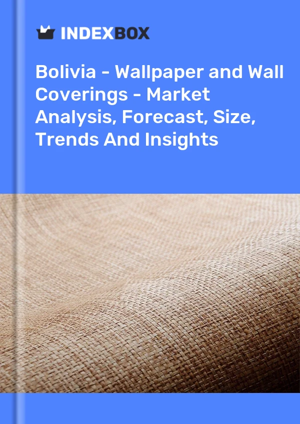 Report Bolivia - Wallpaper and Wall Coverings - Market Analysis, Forecast, Size, Trends and Insights for 499$
