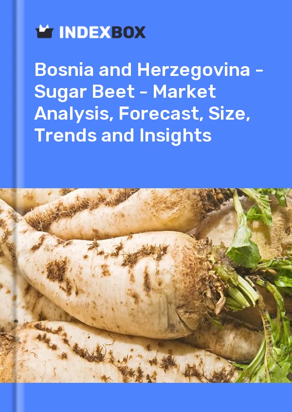 Report Bosnia and Herzegovina - Sugar Beet - Market Analysis, Forecast, Size, Trends and Insights for 499$