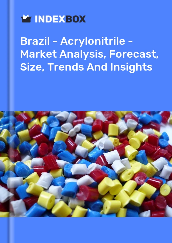 Brezilya - Akrilonitril - Pazar Analizi, Tahmin, Boyut, Eğilimler ve Öngörüler
