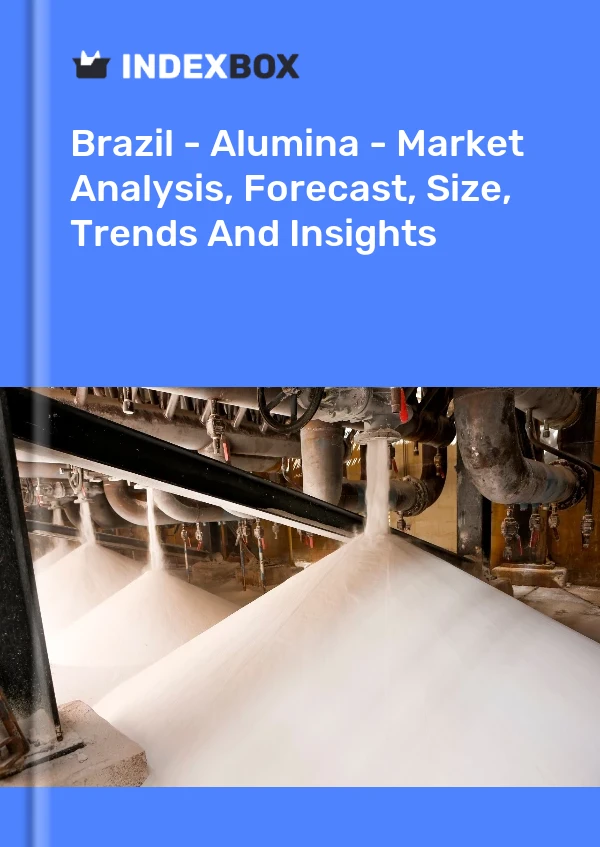 Brezilya - Alümina - Pazar Analizi, Tahmin, Boyut, Eğilimler ve Öngörüler