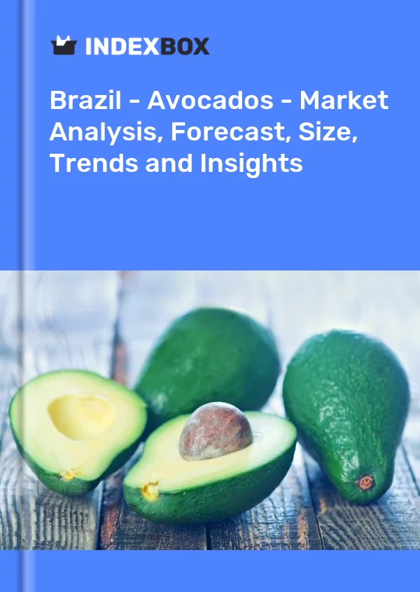 Brezilya - Avokado - Pazar Analizi, Tahmin, Boyut, Eğilimler ve Öngörüler