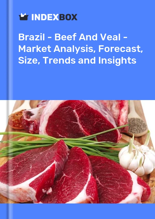 Bildiri Brezilya - Sığır Eti Ve Dana Eti - Pazar Analizi, Tahmin, Boyut, Eğilimler ve Öngörüler for 499$