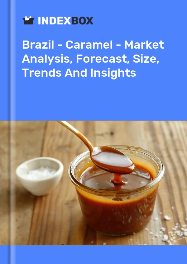 Brazil - Caramel - Market Analysis, Forecast, Size, Trends And Insights