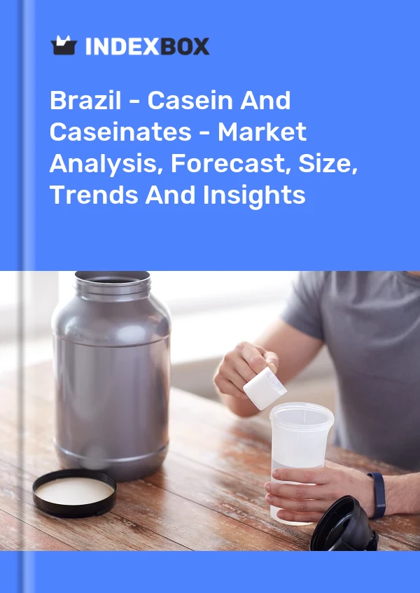 Brazil - Casein And Caseinates - Market Analysis, Forecast, Size, Trends And Insights