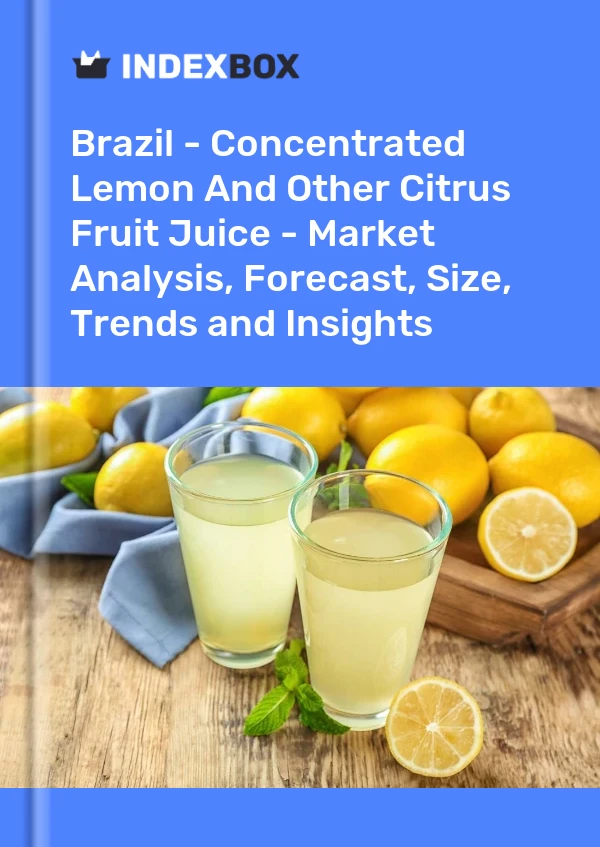 Report Brazil - Concentrated Lemon and Other Citrus Fruit Juice - Market Analysis, Forecast, Size, Trends and Insights for 499$