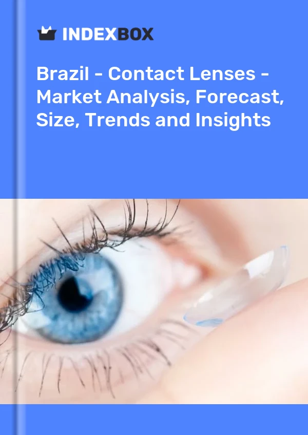 Brezilya - Kontakt Lensler - Pazar Analizi, Tahmin, Boyut, Trendler ve Öngörüler