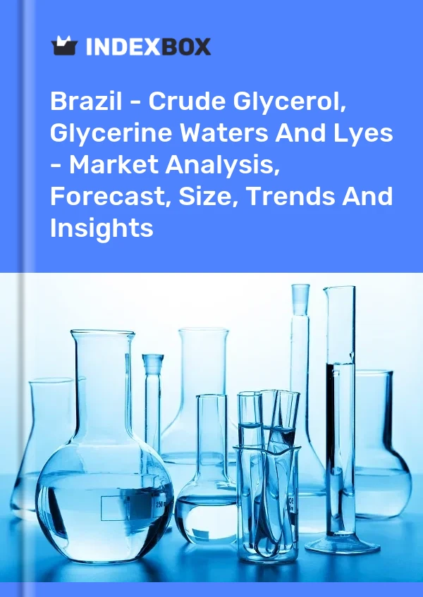 Brezilya - Ham Gliserol, Gliserin Suları ve Solüsyon Suyu - Pazar Analizi, Tahmin, Boyut, Eğilimler ve Öngörüler