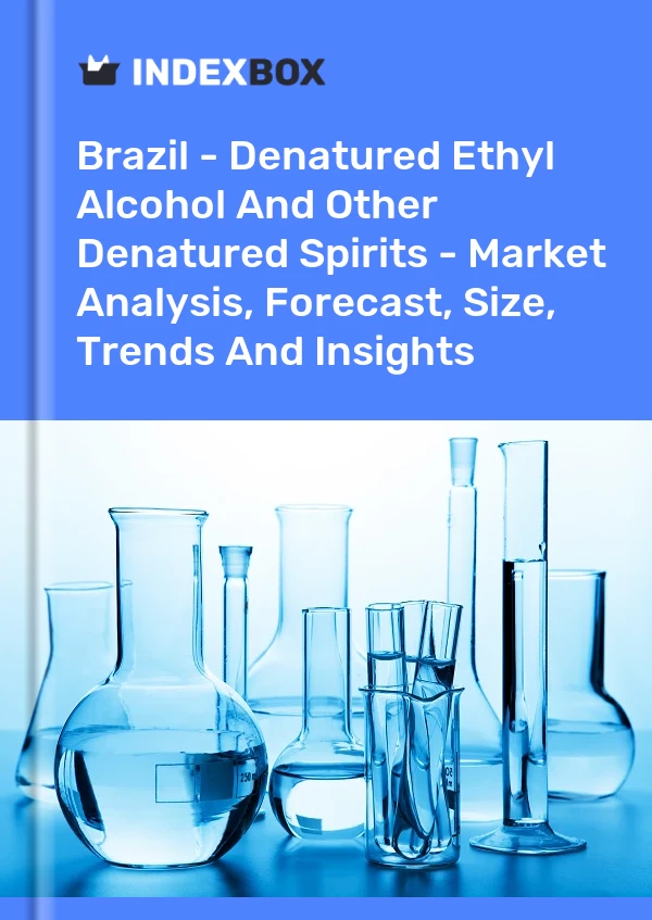 Report Brazil - Denatured Ethyl Alcohol and Other Denatured Spirits - Market Analysis, Forecast, Size, Trends and Insights for 499$