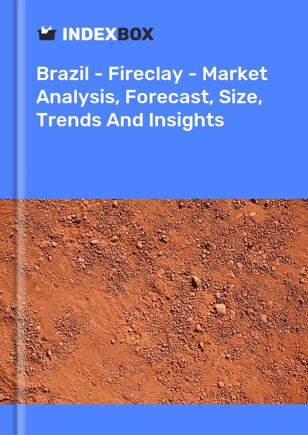 Bildiri Brezilya - Fireclay - Pazar Analizi, Tahmin, Boyut, Eğilimler ve Öngörüler for 499$