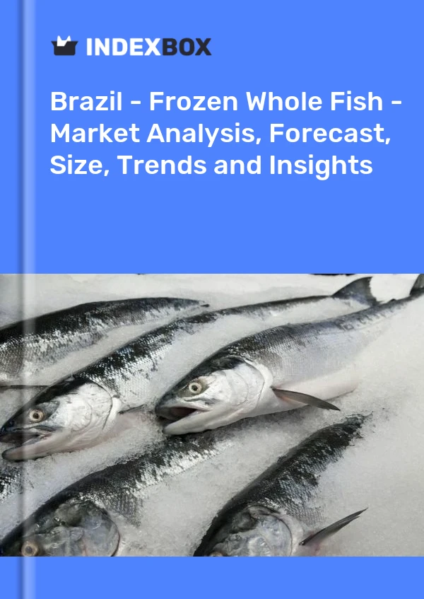 Bildiri Brezilya - Dondurulmuş Bütün Balık - Pazar Analizi, Tahmin, Boyut, Eğilimler ve Öngörüler for 499$
