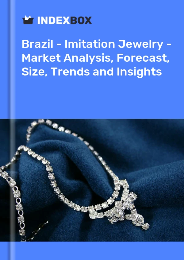Brazil - Imitation Jewelry - Market Analysis, Forecast, Size, Trends and Insights