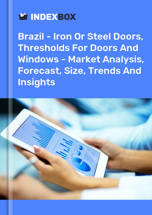 Brazil - Iron Or Steel Doors, Thresholds For Doors And Windows - Market Analysis, Forecast, Size, Trends And Insights