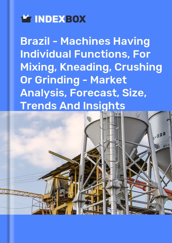 Report Brazil - Machines Having Individual Functions, for Mixing, Kneading, Crushing or Grinding - Market Analysis, Forecast, Size, Trends and Insights for 499$