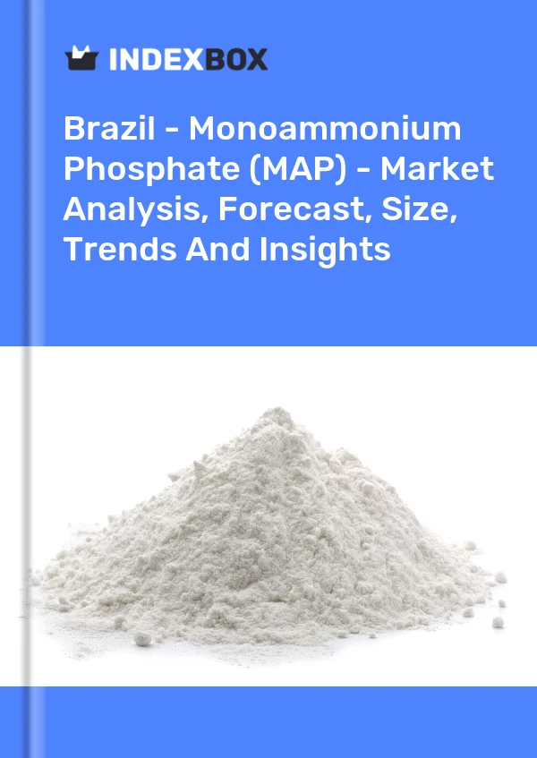 Brezilya - Monoamonyum Fosfat (MAP) - Pazar Analizi, Tahmin, Boyut, Eğilimler ve Öngörüler