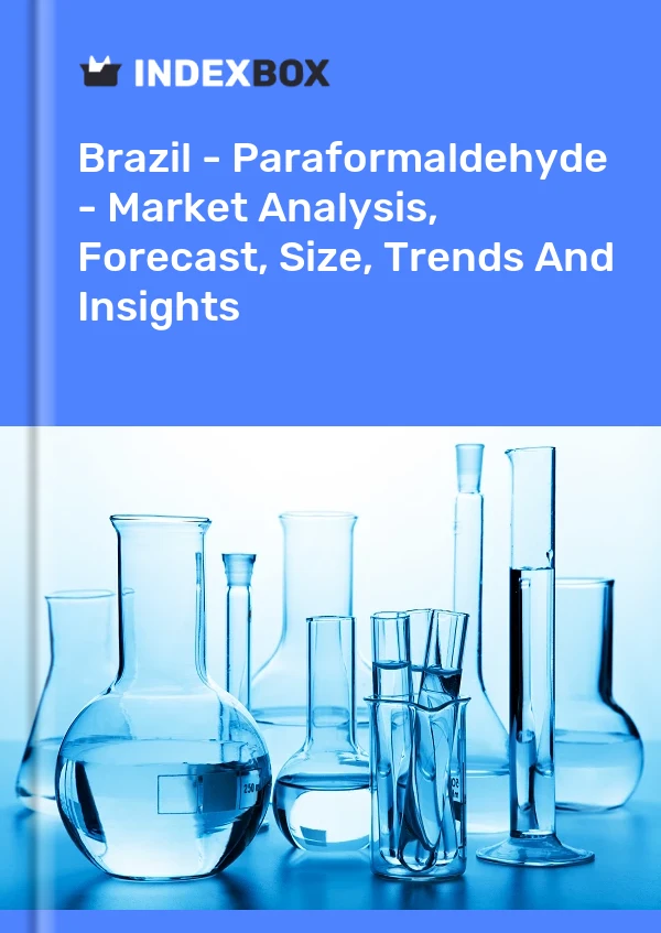 Brezilya - Paraformaldehit - Pazar Analizi, Tahmin, Boyut, Eğilimler ve Öngörüler