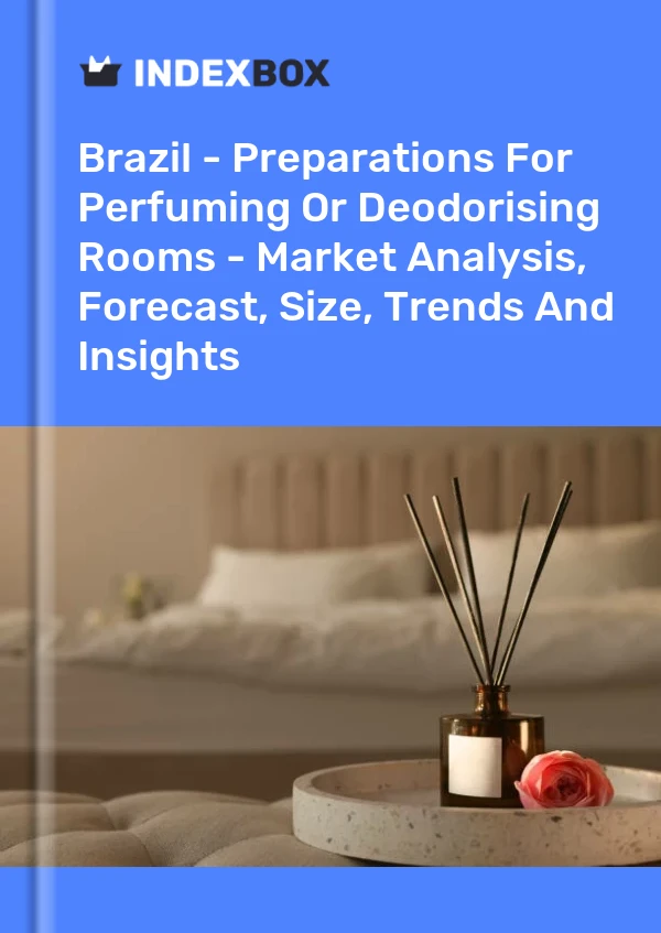 Bildiri Brezilya - Parfümleme veya Koku Giderme Odaları İçin Hazırlıklar - Pazar Analizi, Tahmin, Boyut, Eğilimler ve Öngörüler for 499$