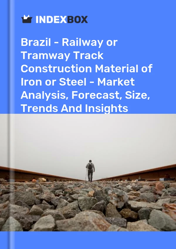 Report Brazil - Railway or Tramway Track Construction Material of Iron or Steel - Market Analysis, Forecast, Size, Trends and Insights for 499$