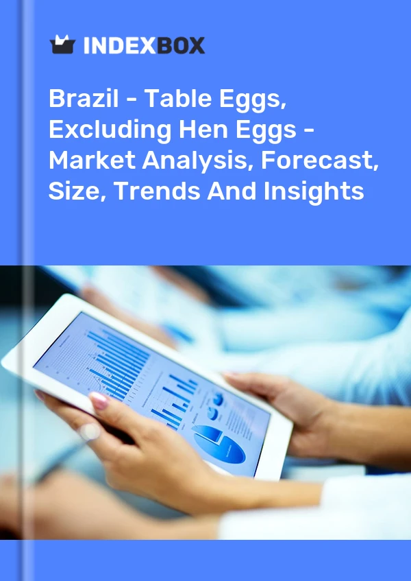 Brazil - Table Eggs, Excluding Hen Eggs - Market Analysis, Forecast, Size, Trends And Insights