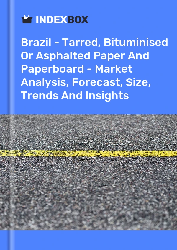 Report Brazil - Tarred, Bituminised or Asphalted Paper and Paperboard - Market Analysis, Forecast, Size, Trends and Insights for 499$