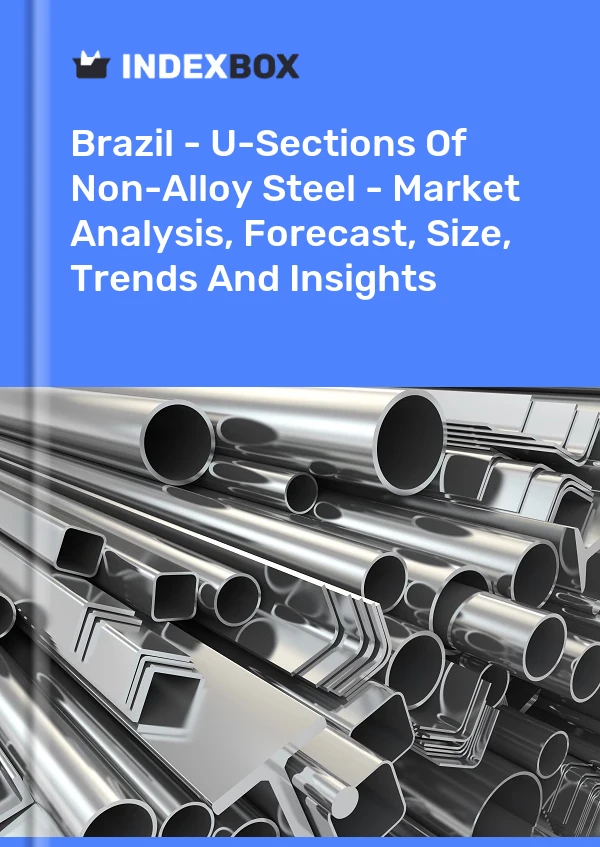 Report Brazil - U-Sections of Non-Alloy Steel - Market Analysis, Forecast, Size, Trends and Insights for 499$