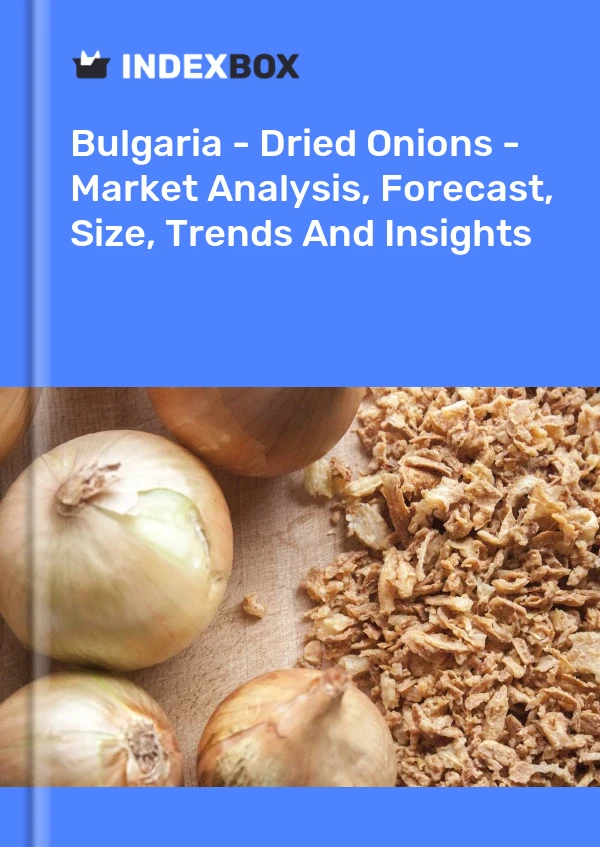 Report Bulgaria - Dried Onions - Market Analysis, Forecast, Size, Trends and Insights for 499$