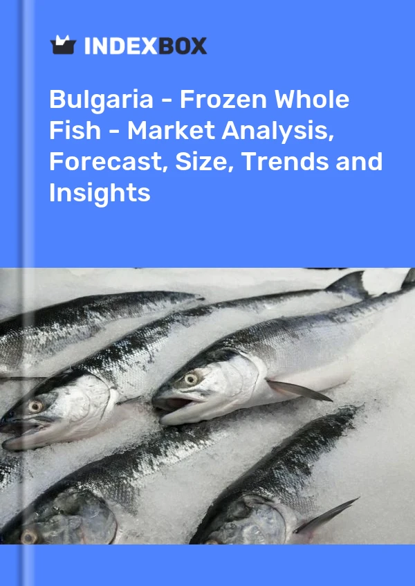 Bulgaria - Frozen Whole Fish - Market Analysis, Forecast, Size, Trends and Insights