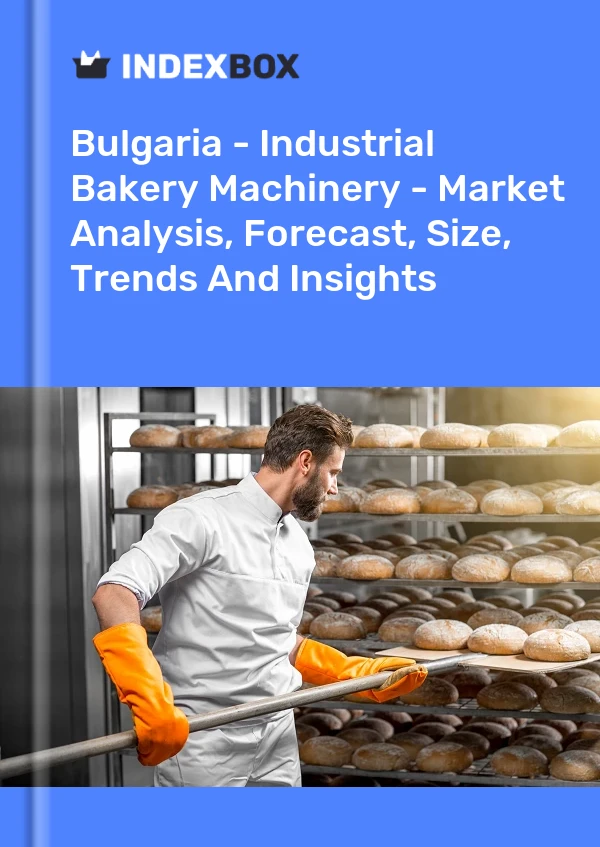 Bulgaria - Industrial Bakery Machinery - Market Analysis, Forecast, Size, Trends And Insights