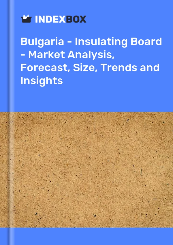 Bulgaria - Insulating Board - Market Analysis, Forecast, Size, Trends and Insights