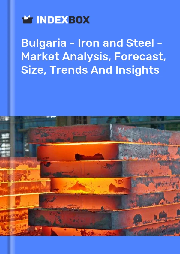 Report Bulgaria - Iron and Steel - Market Analysis, Forecast, Size, Trends and Insights for 499$