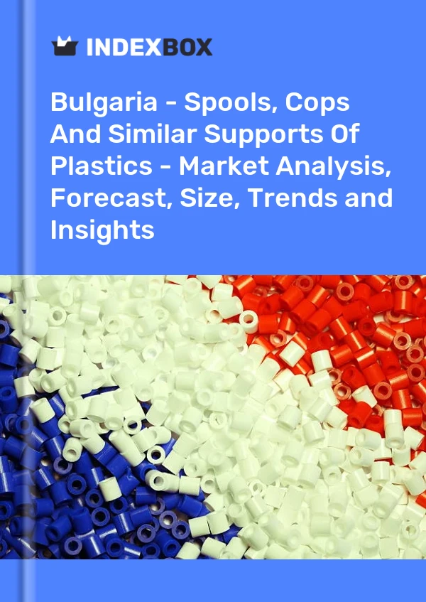 Report Bulgaria - Spools, Cops and Similar Supports of Plastics - Market Analysis, Forecast, Size, Trends and Insights for 499$
