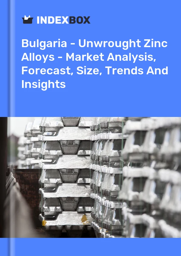 Report Bulgaria - Unwrought Zinc Alloys - Market Analysis, Forecast, Size, Trends and Insights for 499$