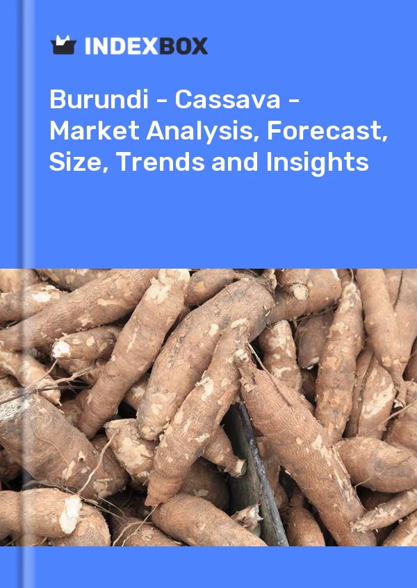 Report Burundi - Cassava - Market Analysis, Forecast, Size, Trends and Insights for 499$
