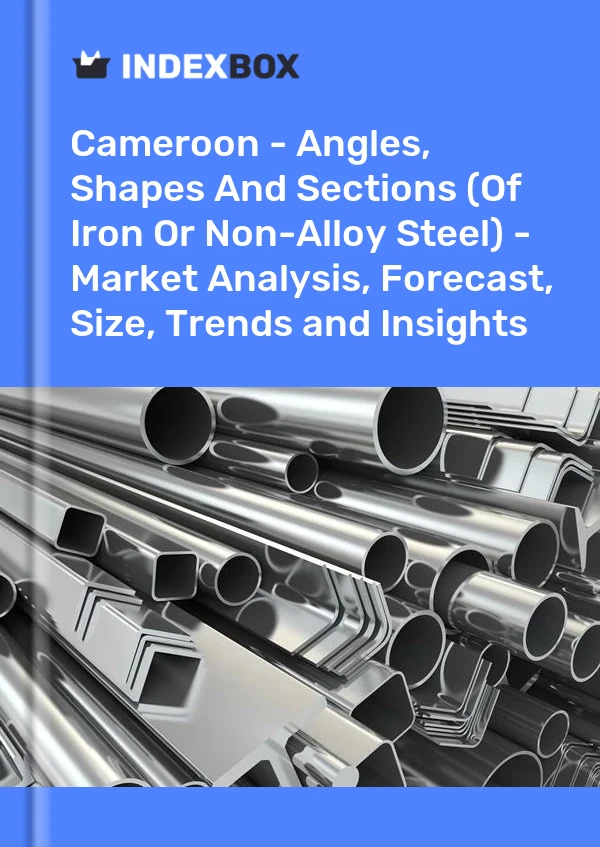 Cameroon - Angles, Shapes And Sections (Of Iron Or Non-Alloy Steel) - Market Analysis, Forecast, Size, Trends and Insights