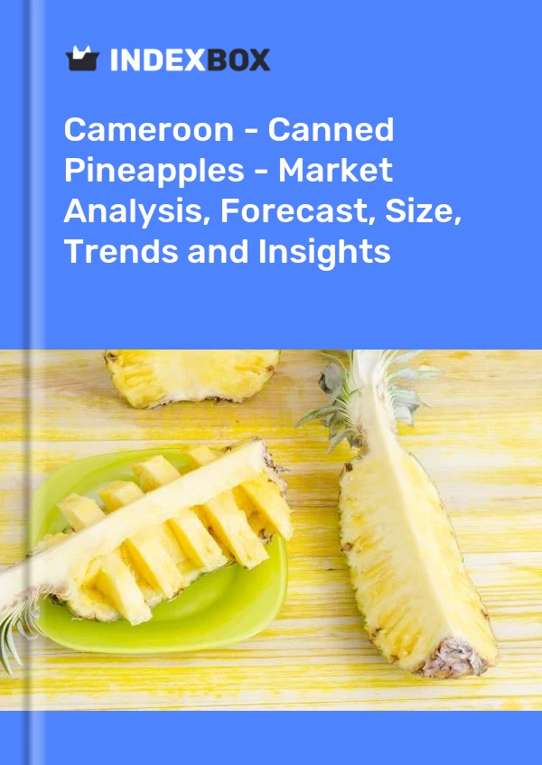 Cameroon - Canned Pineapples - Market Analysis, Forecast, Size, Trends and Insights