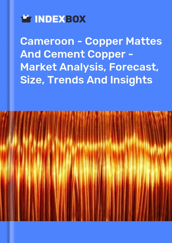 Report Cameroon - Copper Mattes and Cement Copper - Market Analysis, Forecast, Size, Trends and Insights for 499$