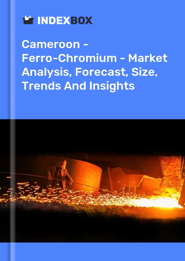 Report Cameroon - Ferro-Chromium - Market Analysis, Forecast, Size, Trends and Insights for 499$
