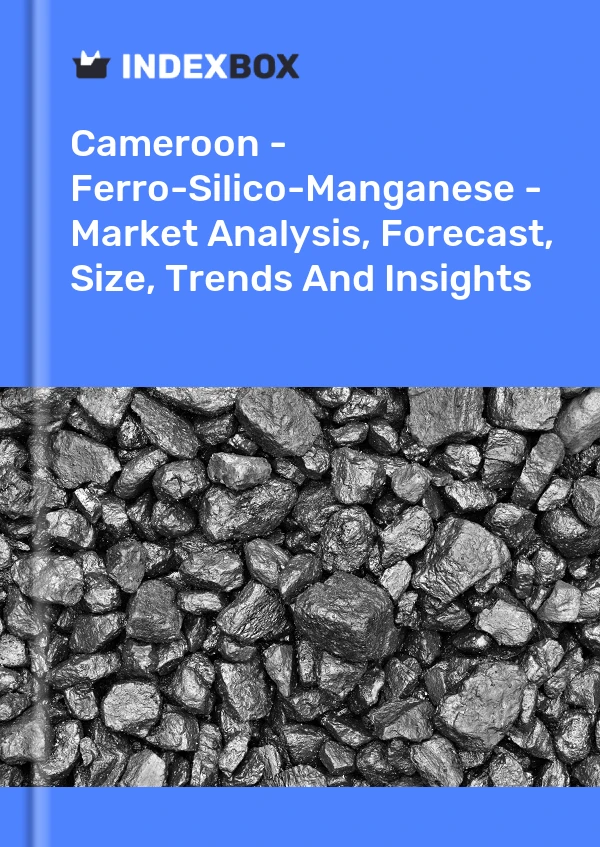 Report Cameroon - Ferro-Silico-Manganese - Market Analysis, Forecast, Size, Trends and Insights for 499$