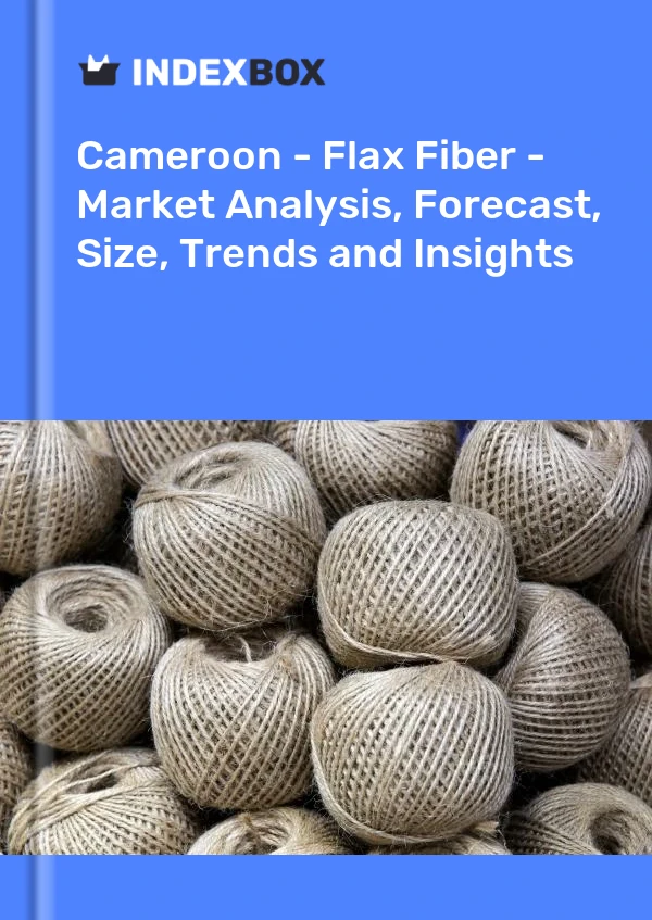 Report Cameroon - Flax Fiber - Market Analysis, Forecast, Size, Trends and Insights for 499$