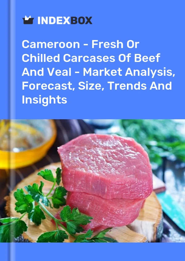 Cameroon - Fresh Or Chilled Carcases Of Beef And Veal - Market Analysis, Forecast, Size, Trends And Insights