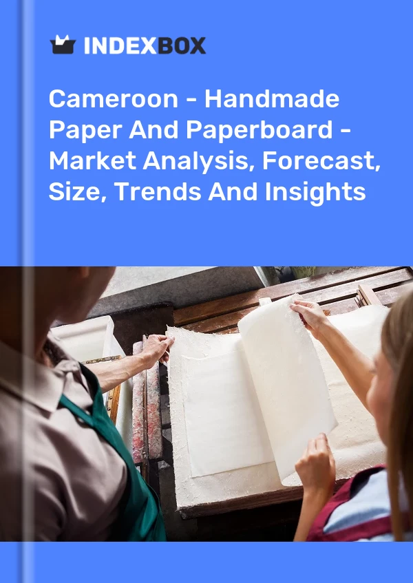 Report Cameroon - Handmade Paper and Paperboard - Market Analysis, Forecast, Size, Trends and Insights for 499$