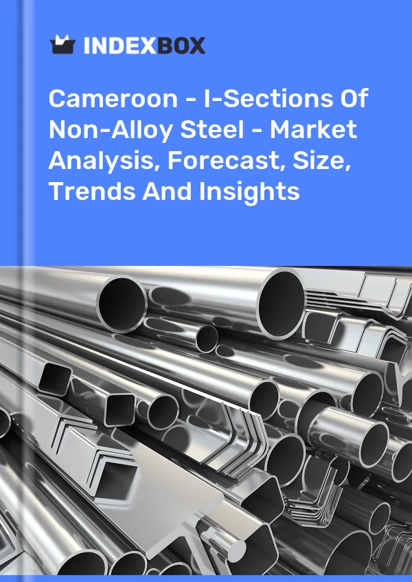 Report Cameroon - I-Sections of Non-Alloy Steel - Market Analysis, Forecast, Size, Trends and Insights for 499$