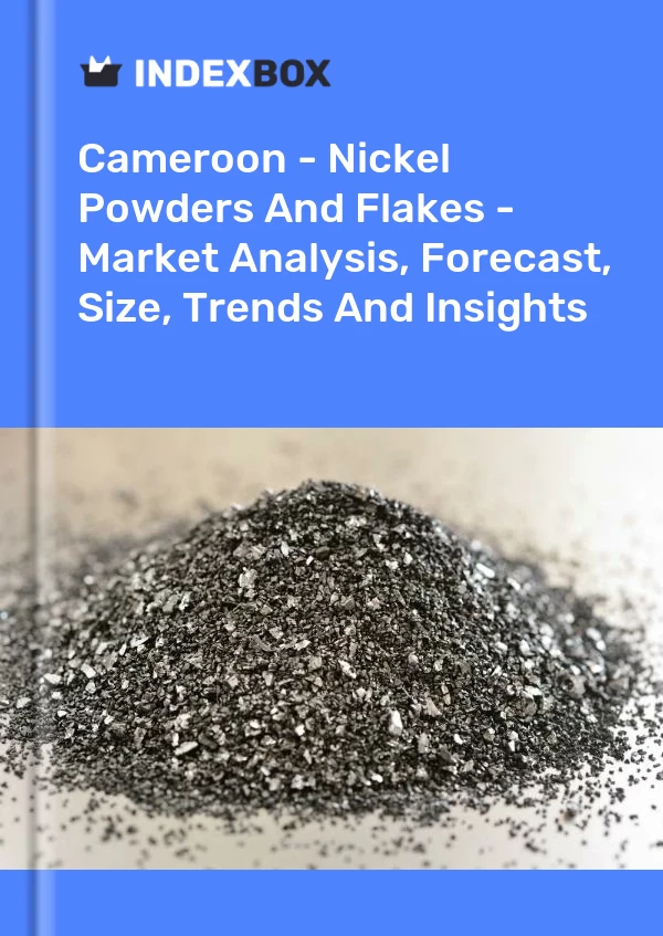 Report Cameroon - Nickel Powders and Flakes - Market Analysis, Forecast, Size, Trends and Insights for 499$