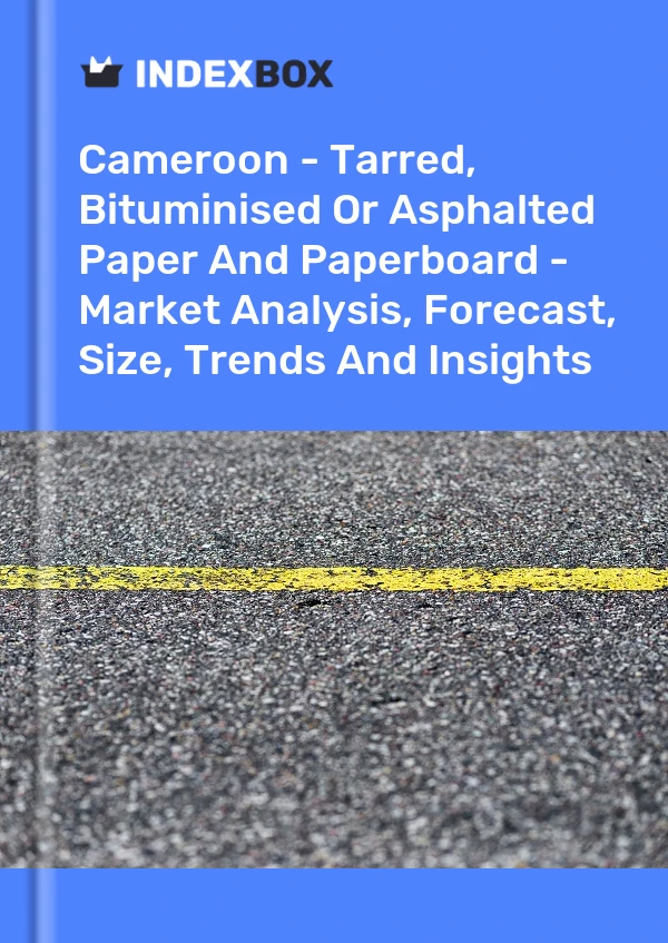 Cameroon - Tarred, Bituminised Or Asphalted Paper And Paperboard - Market Analysis, Forecast, Size, Trends And Insights