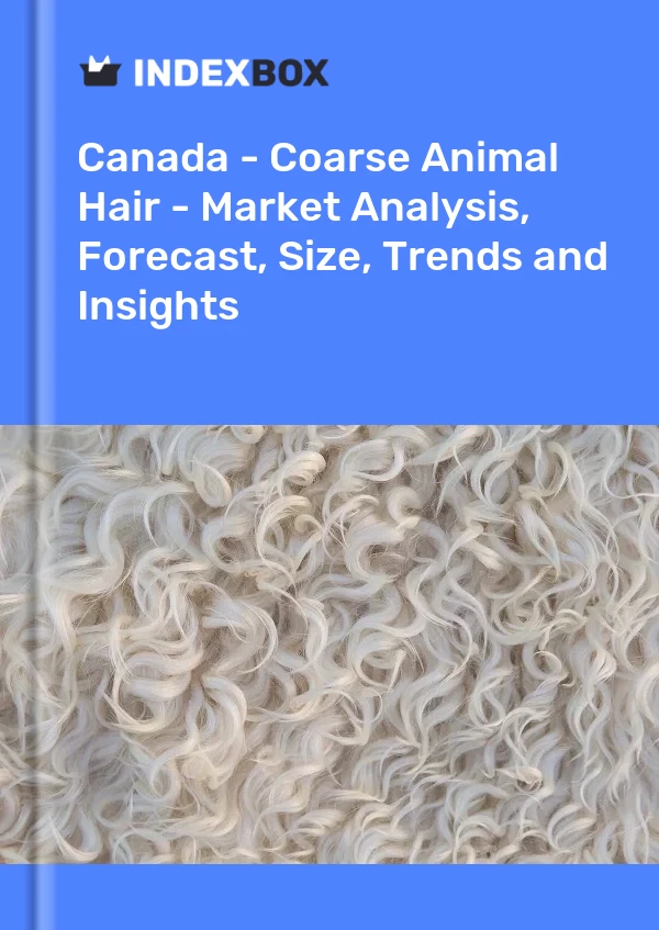 Report Canada - Coarse Animal Hair - Market Analysis, Forecast, Size, Trends and Insights for 499$