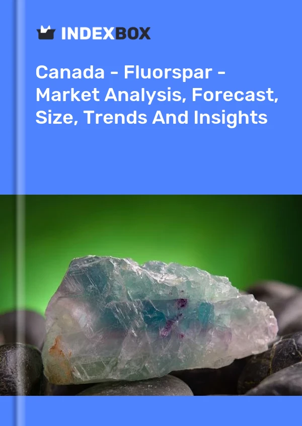 Kanada - Fluorspar - Pazar Analizi, Tahmin, Boyut, Eğilimler ve Öngörüler