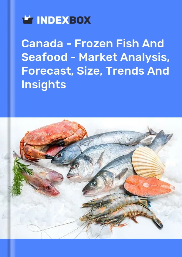 Kanada - Dondurulmuş Balık ve Deniz Ürünleri - Pazar Analizi, Tahmin, Boyut, Eğilimler ve Öngörüler