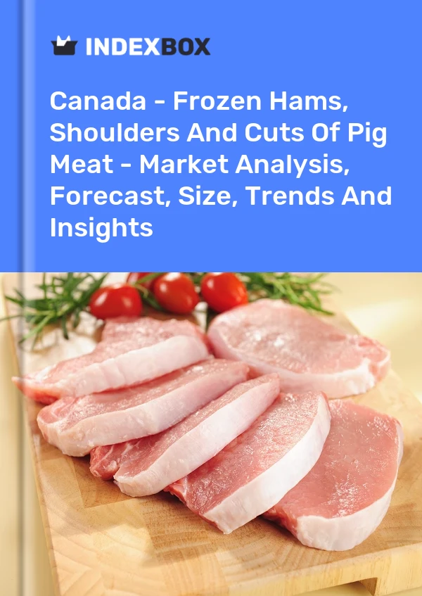 Report Canada - Frozen Hams, Shoulders and Cuts of Pig Meat - Market Analysis, Forecast, Size, Trends and Insights for 499$