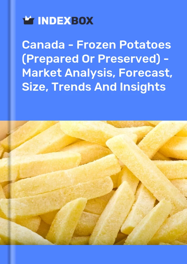 Canada - Frozen Potatoes (Prepared Or Preserved) - Market Analysis, Forecast, Size, Trends And Insights